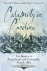 Calamity in Carolina : The Battles of Averasboro and Bentonville, March 1865 - Book