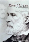 Robert E. Lee in War and Peace : The Photographic History of a Confederate and American Icon - Book