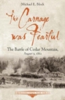 The Carnage Was Fearful : The Battle of Cedar Mountain, August 9, 1862 - Book