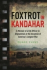 Foxtrot in Kandahar : A Memoir of a CIA Officer in Afghanistan at the Inception of America's Longest War - Book