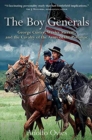 The Boy Generals : George Custer, Wesley Merritt, and the Cavalry of the Army of the Potomac - Book