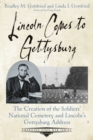 Lincoln Comes to Gettysburg : The Creation of the Soldiers' National Cemetery and Lincoln's Gettysburg Address - eBook