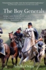 The Boy Generals : George Custer, Wesley Merritt and the Cavalry of the Army of the Potomac, from the Gettysburg Retreat Through the Shenandoah Valley Campaign of 1864 - Book