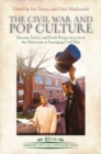 The Civil War and Pop Culture : Favorite Stories and Fresh Perspectives from the Historians at Emerging Civil War - Book