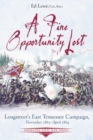 A Fine Opportunity Lost : Longstreet's East Tennessee Campaign, November 1863 - April 1864 - eBook