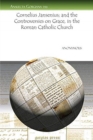 Cornelius Jansenius; and the Controversies on Grace, in the Roman Catholic Church - Book