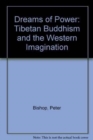 Dreams of Power : Tibetan Buddhism and the Western Imagination - Book