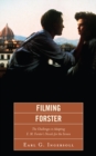 Filming Forster : The Challenges of Adapting E.M. Forster's Novels for the Screen - eBook