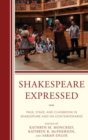 Shakespeare Expressed : Page, Stage, and Classroom in Shakespeare and His Contemporaries - eBook
