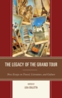 The Legacy of the Grand Tour : New Essays on Travel, Literature, and Culture - eBook