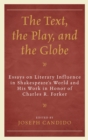 Text, the Play, and the Globe : Essays on Literary Influence in Shakespeare's World and His Work in Honor of Charles R. Forker - eBook