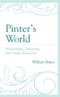 Pinter’s World : Relationships, Obsessions, and Artistic Endeavors - Book