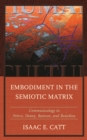 Embodiment in the Semiotic Matrix : Communicology in Peirce, Dewey, Bateson, and Bourdieu - Book