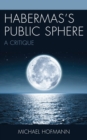 Habermas’s Public Sphere : A Critique - Book