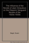 The Influence of the Novels of Jean Giraudoux on the Hispanic Vanguard Novels of the 1920S-1930s - Book