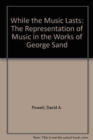 While the Music Lasts : The Representation of Music in the Works of George Sand - Book