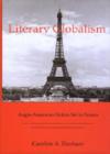 Literary Globalism : Anglo-American Fiction Set in France - Book