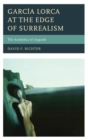 Garcia Lorca at the Edge of Surrealism : The Aesthetics of Anguish - Book
