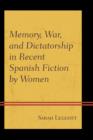 Memory, War, and Dictatorship in Recent Spanish Fiction by Women - Book
