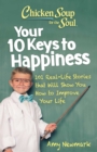 Chicken Soup for the Soul: Your 10 Keys to Happiness : 101 Real-Life Stories that Will Show You How to Improve Your Life - Book