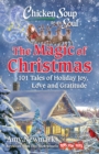 Chicken Soup for the Soul: The Magic of Christmas : 101 Tales of Holiday Joy, Love, and Gratitude - Book