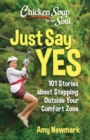 Chicken Soup for the Soul: Just Say Yes : 101 Stories about Stepping Outside Your Comfort Zone - Book