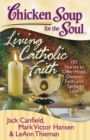 Chicken Soup for the Soul: Living Catholic Faith : 101 Stories to Offer Hope, Deepen Faith, and Spread Love - eBook
