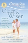Chicken Soup for the Soul: Older & Wiser : Stories of Inspiration, Humor, and Wisdom about Life at a Certain Age - eBook
