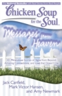 Chicken Soup for the Soul: Messages from Heaven : 101 Miraculous Stories of Signs from Beyond, Amazing Connections, and Love that Doesn't Die - eBook