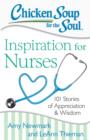 Chicken Soup for the Soul: Inspiration for Nurses : 101 Stories of Appreciation and Wisdom - eBook