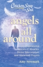 Chicken Soup for the Soul: Angels All Around : 101 Inspirational Stories of Miracles, Divine Intervention, and Answered Prayers - eBook