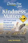 Chicken Soup for the Soul: Kindness Matters : 101 Feel-Good Stories of Compassion & Paying It Forward - eBook