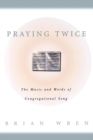 Praying Twice : The Music and Words of Congregational Song - eBook