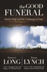 The Good Funeral : Death, Grief, and the Community of Care - eBook