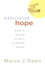 Unfettered Hope : A Call to Faithful Living in an Affluent Society - eBook