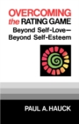 Overcoming the Rating Game : Beyond Self-Love--Beyond Self-Esteem - eBook