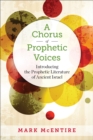 A Chorus of Prophetic Voices : Introducing the Prophetic Literature of Ancient Israel - eBook
