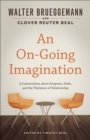 An On-Going Imagination : A Conversation about Scripture, Faith, and the Thickness of Relationship - eBook