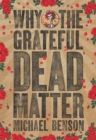 Why the Grateful Dead Matter - Book