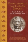Native American in the Land of the Shogun : Ranald MacDonald and the Opening of Japan - eBook