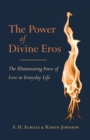 The Power of Divine Eros : The Illuminating Force of Love in Everyday Life - Book