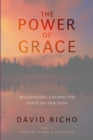 The Power of Grace : Recognizing Unexpected Gifts on Our Path - Book