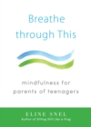 Breathe through This : Mindfulness for Parents of Teenagers - Book