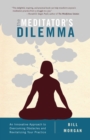 The Meditator's Dilemma : An Innovative Approach to Overcoming Obstacles and Revitalizing Your Practice - Book
