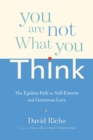 You Are Not What You Think : The Egoless Path to Self-Esteem and Generous Love - Book
