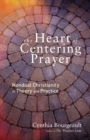 The Heart of Centering Prayer : Nondual Christianity in Theory and Practice - Book