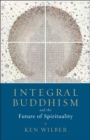 Integral Buddhism : And the Future of Spirituality - Book