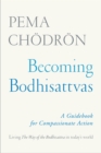 Becoming Bodhisattvas : A Guidebook for Compassionate Action - Book