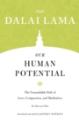 Our Human Potential : The Unassailable Path of Love, Compassion, and Meditation - Book