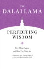 Perfecting Wisdom : How Things Appear and How They Truly Are - Book